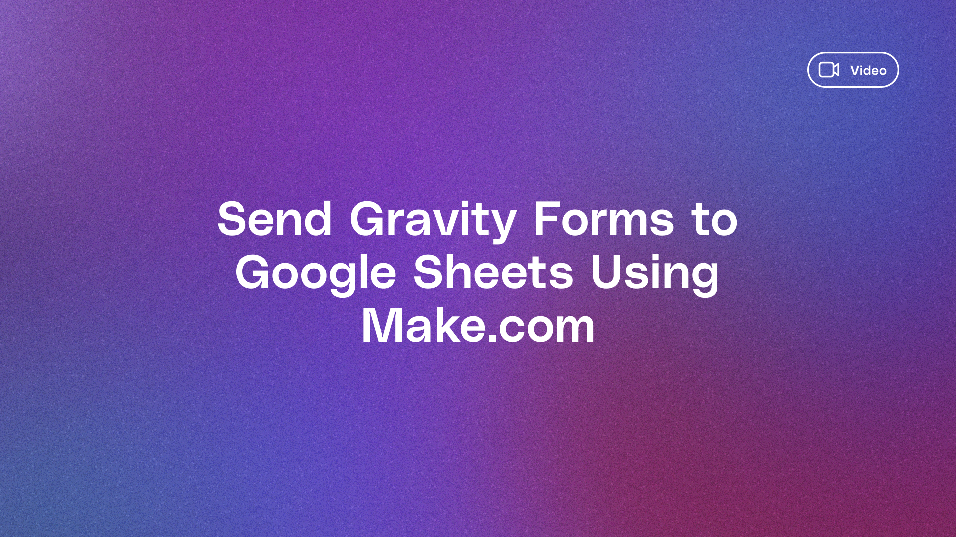 Send Gravity Forms to Google Sheets with Make.com