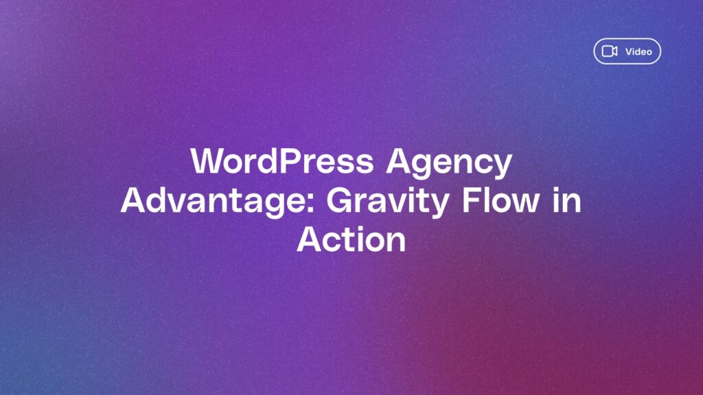 WordPress Agency Advantage: Gravity Flow in Action - learn.gravity.com