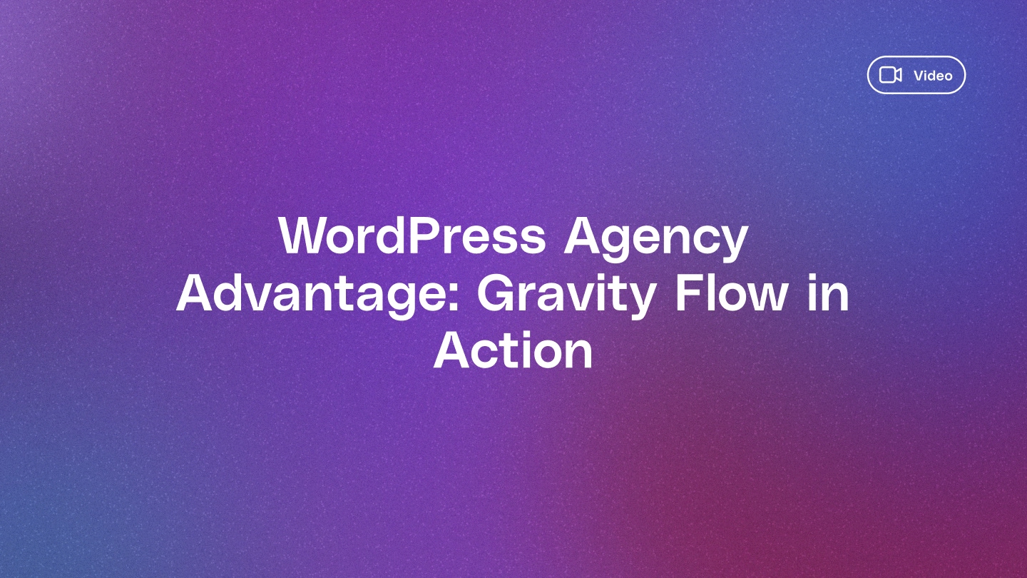 WordPress Agency Advantage: Gravity Flow in Action